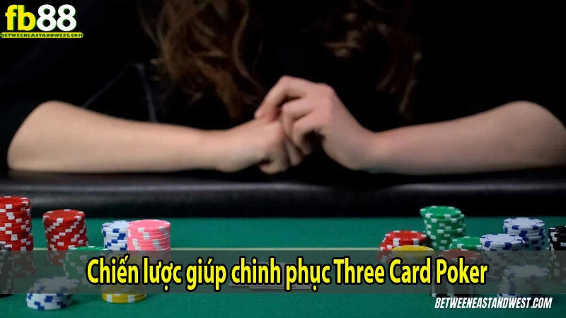 Chiến lược giúp chinh phục Three Card Poker