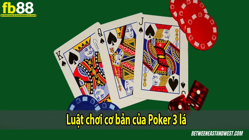 Luật chơi cơ bản của Poker 3 lá