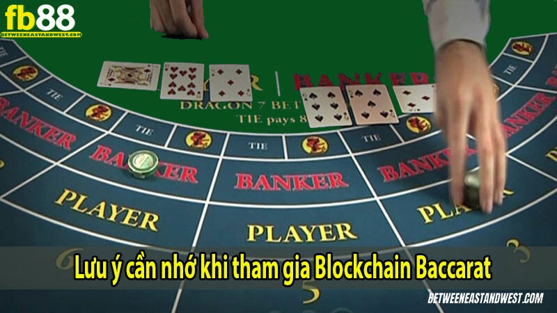 Lưu ý cần nhớ khi tham gia Blockchain Baccarat
