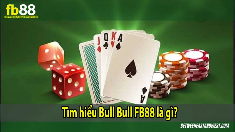Tìm hiểu Bull Bull FB88 là gì?